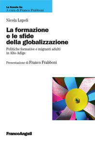 La formazione e le sfide della globalizzazione. Politiche formative e migranti adulti in Alto Adige - Librerie.coop La formazione e le sfide della globalizzazione. Politiche formative e migranti adulti in Alto Adige - Librerie.coop
