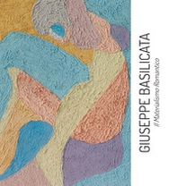 Giuseppe Basilicata. «Il Materialismo romantico» - Librerie.coop