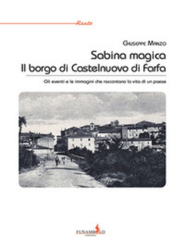 Sabina magica. Il borgo di Castelnuovo di Farfa. Gli eventi e le immagini che raccontano la vita di un paese - Librerie.coop Sabina magica. Il borgo di Castelnuovo di Farfa. Gli eventi e le immagini che raccontano la vita di un paese - Librerie.coop