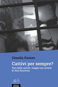 Cattivi per sempre? Voci dalle carceri: viaggio nei circuiti di Alta Sicurezza - Librerie.coop