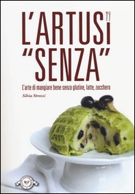 L'Artusi «senza». L'arte di mangiare bene senza glutine, latte, zucchero - Librerie.coop