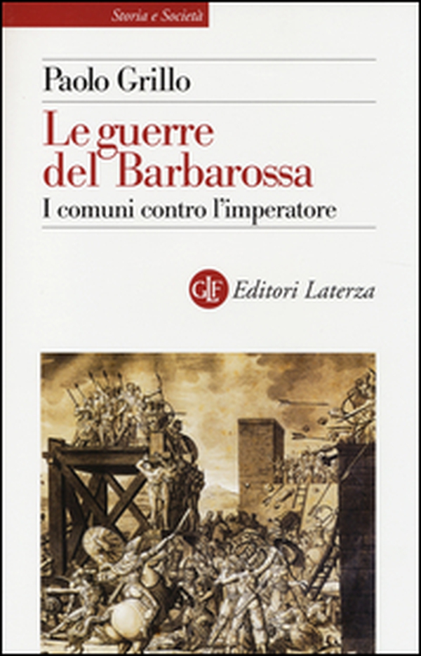Le guerre del Barbarossa. I comuni contro l'imperatore - Librerie.coop Le guerre del Barbarossa. I comuni contro l'imperatore - Librerie.coop