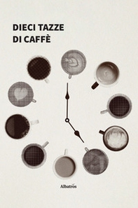 Dieci tazze di caffè - Librerie.coop Dieci tazze di caffè - Librerie.coop