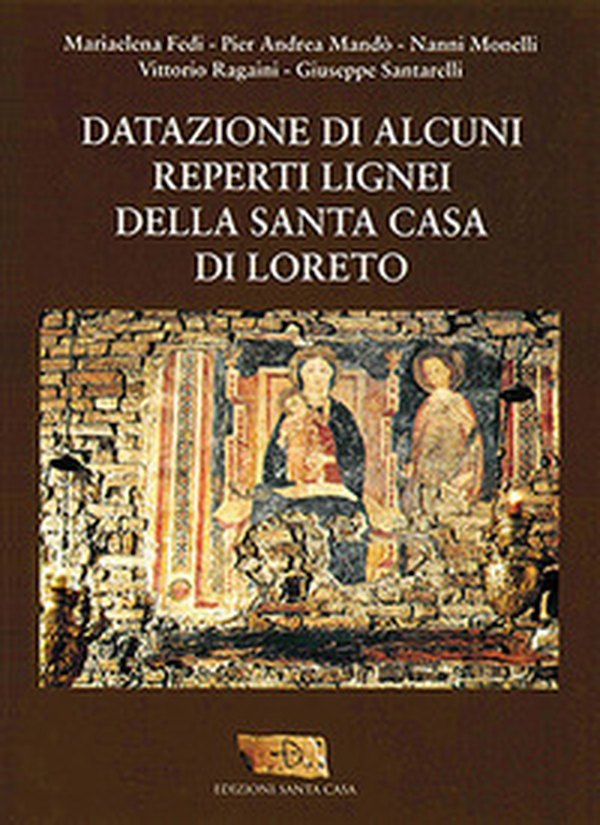 Datazione di alcuni reperti lignei della Santa Casa di Loreto - Librerie.coop Datazione di alcuni reperti lignei della Santa Casa di Loreto - Librerie.coop