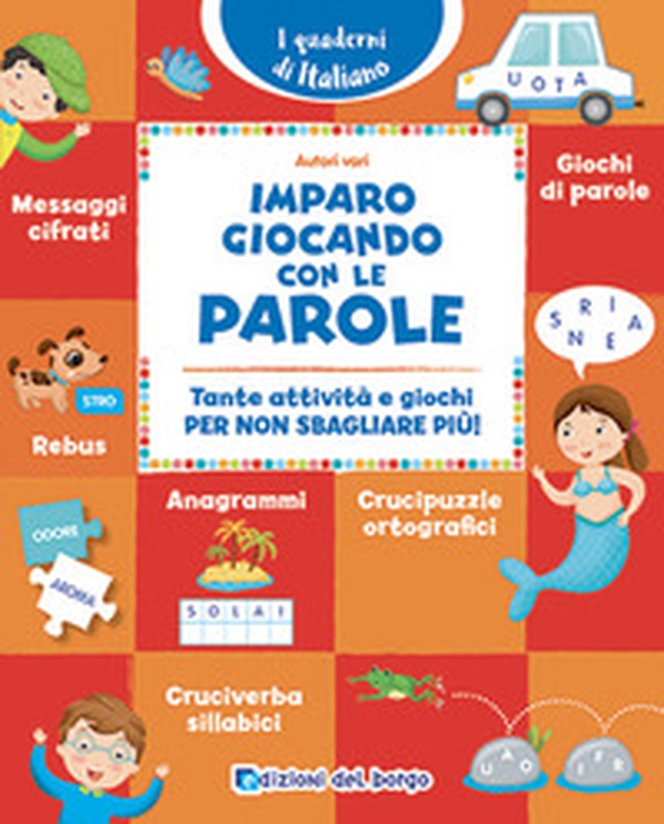 Imparo giocando con le parole. Tante attività e giochi per non sbagliare più! - Librerie.coop Imparo giocando con le parole. Tante attività e giochi per non sbagliare più! - Librerie.coop