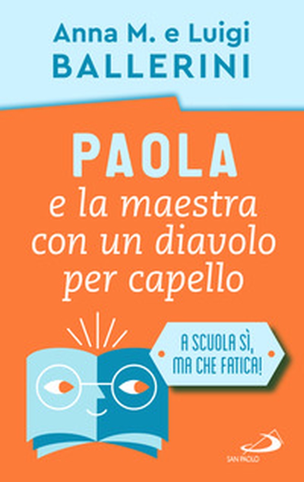 Paola e la maestra con un diavolo per capello. La scuola e le piccole ansie da superare - Librerie.coop Paola e la maestra con un diavolo per capello. La scuola e le piccole ansie da superare - Librerie.coop