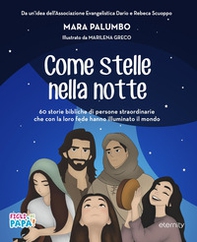 Come stelle nella notte. 60 storie bibliche di persone straordinarie che con la loro fede hanno illuminato il mondo - Librerie.coop