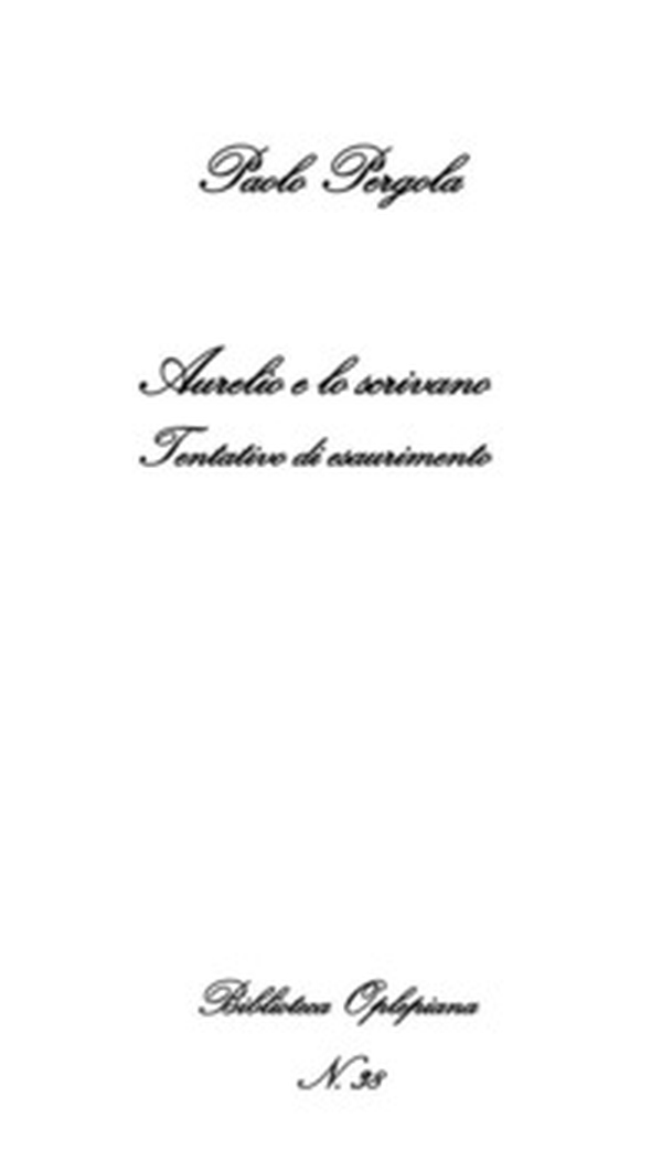 Aurelio e lo scrivano. Tentativo di esaurimento - Librerie.coop Aurelio e lo scrivano. Tentativo di esaurimento - Librerie.coop