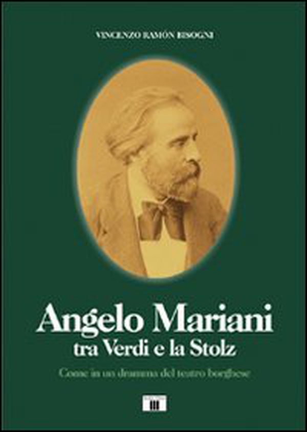 Angelo Mariani tra Verdi e la Stolz. Come in un dramma del teatro borghese - Librerie.coop Angelo Mariani tra Verdi e la Stolz. Come in un dramma del teatro borghese - Librerie.coop