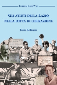 Gli atleti della Lazio nella lotta di liberazione - Librerie.coop