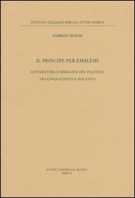 Il principe per emblemi. Letteratura e immagini del politico tra Cinquecento e Seicento - Librerie.coop