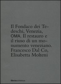 Il Fondaco dei Tedeschi, Venezia, OMA. Il restauro e il riuso di un monumento veneziane - Librerie.coop