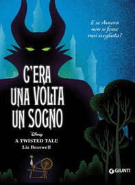 C'era una volta un sogno. E se Aurora non si fosse mai svegliata? A twisted tale - Librerie.coop C'era una volta un sogno. E se Aurora non si fosse mai svegliata? A twisted tale - Librerie.coop