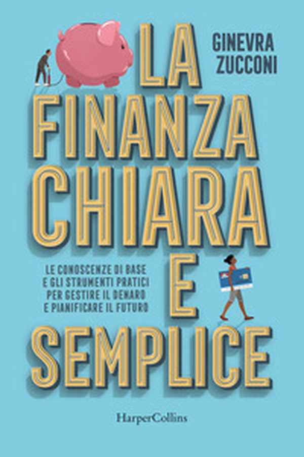 La finanza chiara e semplice. Le conoscenze di base e gli strumenti pratici per gestire il denaro e pianificare il futuro - Librerie.coop La finanza chiara e semplice. Le conoscenze di base e gli strumenti pratici per gestire il denaro e pianificare il futuro - Librerie.coop
