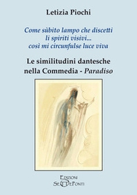 Come sùbito lampo che discetti li spiriti visivi... così mi circunfulse luce viva. Le similitudini dantesche nella Commedia. Paradiso - Librerie.coop