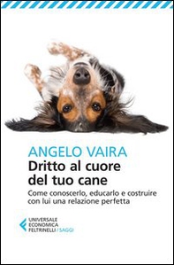 Dritto al cuore del tuo cane. Come conoscerlo, educarlo e costruire con lui una relazione perfetta - Librerie.coop Dritto al cuore del tuo cane. Come conoscerlo, educarlo e costruire con lui una relazione perfetta - Librerie.coop
