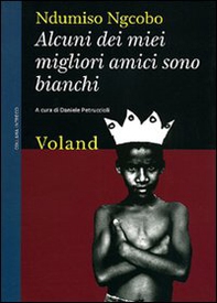 Alcuni dei miei migliori amici sono bianchi (considerazioni eversive di un guerriero zulurbano) - Librerie.coop