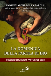 Annunciatori della Parola! «Vi annunciamo ciò che abbiamo veduto» (1Gv 1,3). La domenica della parola di Dio. Sussidio liturgico-pastorale 2023 - Librerie.coop Annunciatori della Parola! «Vi annunciamo ciò che abbiamo veduto» (1Gv 1,3). La domenica della parola di Dio. Sussidio liturgico-pastorale 2023 - Librerie.coop