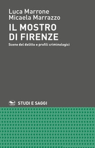 Il mostro di Firenze. Scene del delitto e profili criminologici - Librerie.coop