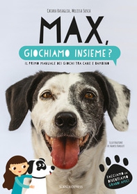 Max, giochiamo insieme? Il primo manuale dei giochi tra cane e bambino - Librerie.coop Max, giochiamo insieme? Il primo manuale dei giochi tra cane e bambino - Librerie.coop