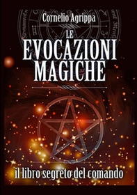 Le evocazioni magiche. Il libro segreto del comando - Librerie.coop