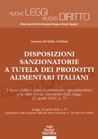 Disposizioni sanzionatorie a tutela dei prodotti alimentari italiani. I nuovi delitti contro il patrimonio agroalimentare e le altre novità introdotte dalla legge 21 aprile 2026, n. 75 - Librerie.coop