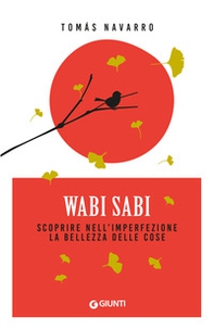 Wabi Sabi. Scoprire nell'imperfezione la bellezza delle cose - Librerie.coop