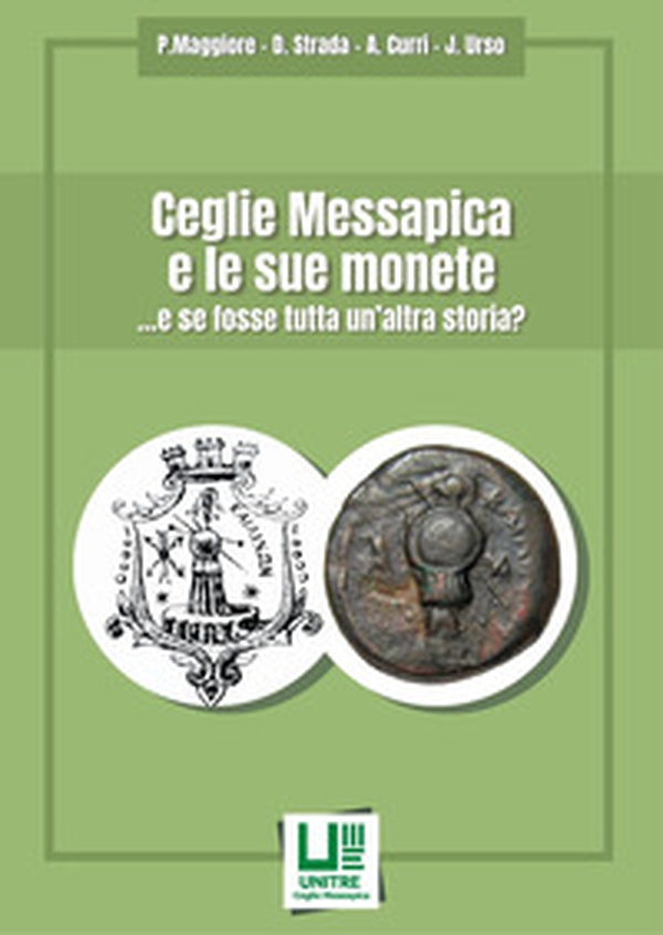 Ceglie Messapica e le sue monete ... e se fosse tutta un'altra storia? - Librerie.coop Ceglie Messapica e le sue monete ... e se fosse tutta un'altra storia? - Librerie.coop