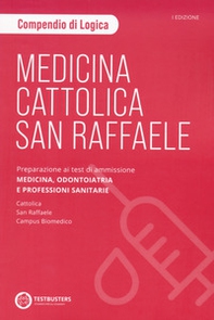 Medicina. Cattolica-San Raffaele. Compendio di logica. Preparazione ai test di ammissione area medico sanitaria - Librerie.coop