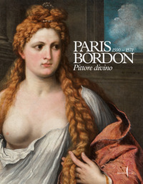 Paris Bordon. Pittore divino 1500-1571 - Librerie.coop Paris Bordon. Pittore divino 1500-1571 - Librerie.coop