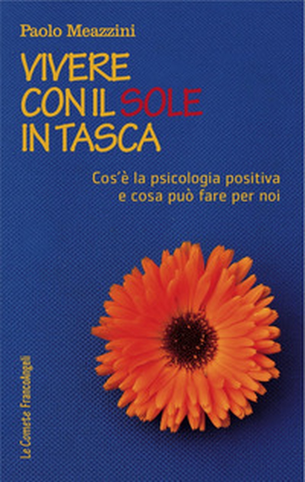 Vivere con il sole in tasca. Cos'è la psicologia positiva e cosa può fare per noi - Librerie.coop Vivere con il sole in tasca. Cos'è la psicologia positiva e cosa può fare per noi - Librerie.coop