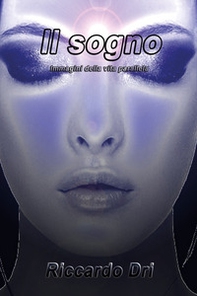 Il sogno. Immagini della vita parallela - Librerie.coop Il sogno. Immagini della vita parallela - Librerie.coop
