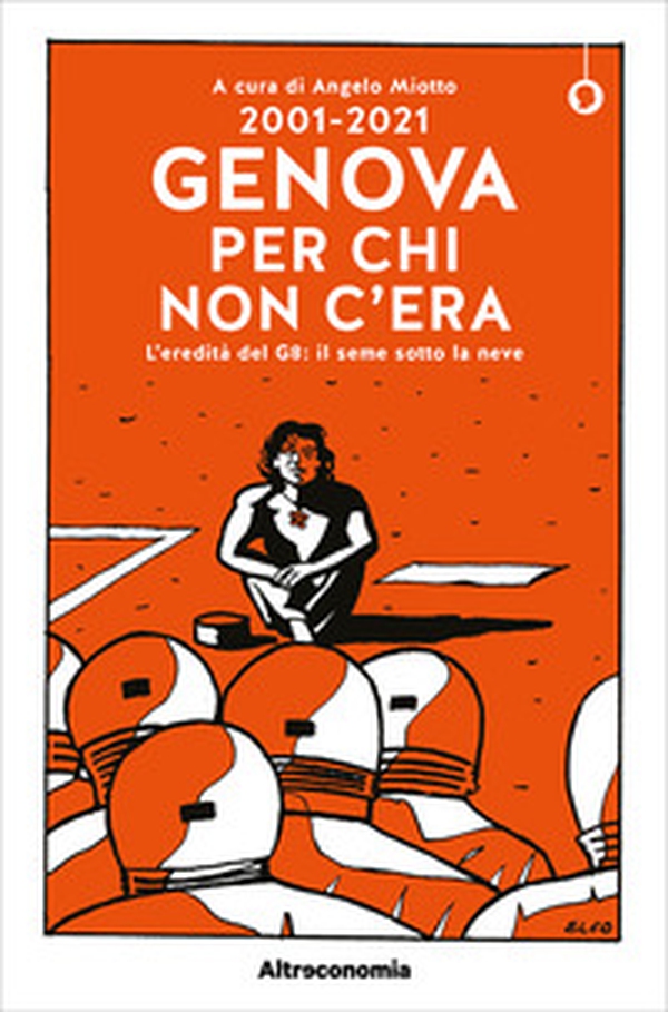 2001-2021. Genova per chi non c'era. L'eredità del G8: il seme sotto la neve - Librerie.coop 2001-2021. Genova per chi non c'era. L'eredità del G8: il seme sotto la neve - Librerie.coop