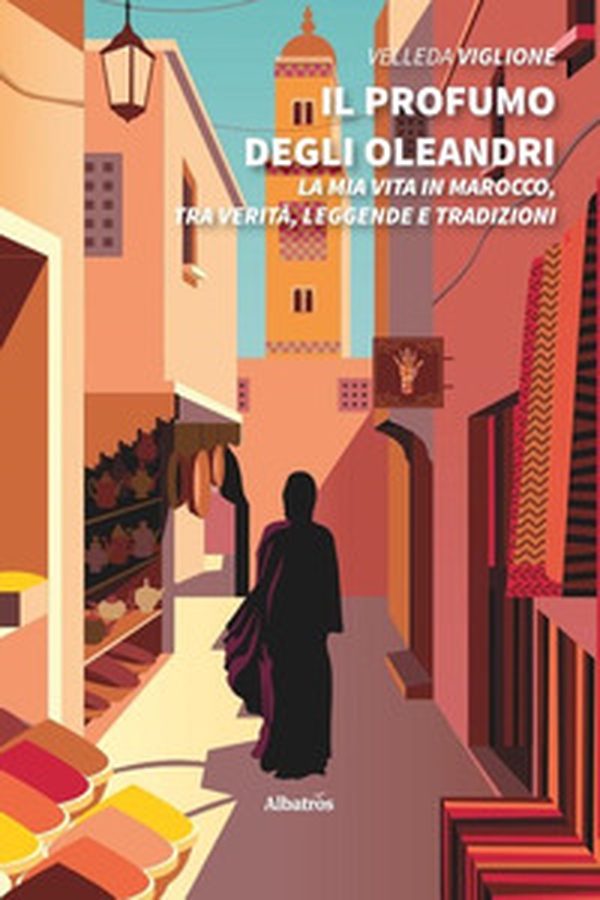 Il profumo degli oleandri. La mia vita in Marocco, tra verità, leggende e tradizioni - Librerie.coop Il profumo degli oleandri. La mia vita in Marocco, tra verità, leggende e tradizioni - Librerie.coop