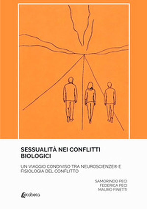 Sessualità nei conflitti biologici. Un viaggio condiviso tra neuroscienze e fisiologia del conflitto - Librerie.coop