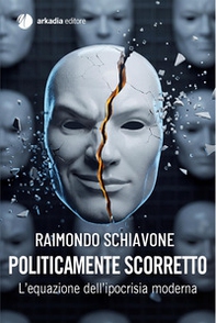 Politicamente scorretto. L'equazione dell'ipocrisia moderna - Librerie.coop
