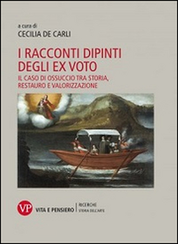 I racconti dipinti degli ex voto. Il caso di Ossuccio tra storia, restauro e valorizzazione - Librerie.coop I racconti dipinti degli ex voto. Il caso di Ossuccio tra storia, restauro e valorizzazione - Librerie.coop
