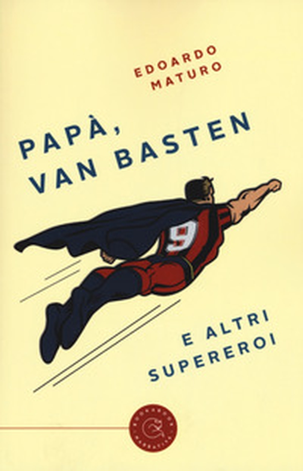 Papà, Van Basten e altri supereroi - Librerie.coop Papà, Van Basten e altri supereroi - Librerie.coop