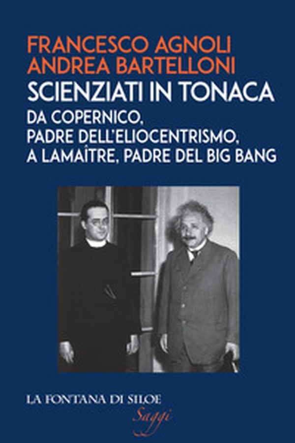 Scienziati in tonaca. Da Copernico, padre dell'eliocentrismo, a Lemaître, padre del Big Bang - Librerie.coop Scienziati in tonaca. Da Copernico, padre dell'eliocentrismo, a Lemaître, padre del Big Bang - Librerie.coop