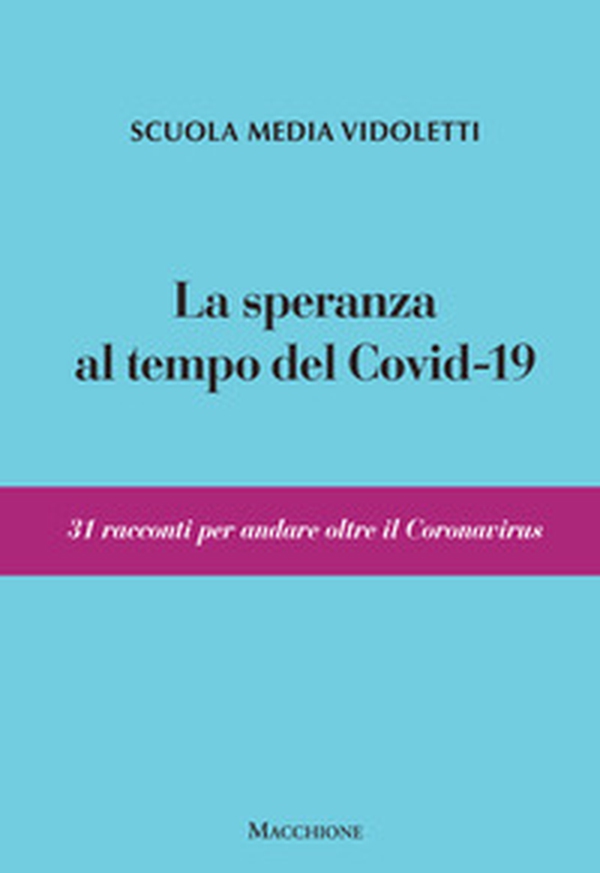 La speranza al tempo del covid-19. 31 racconti per andare oltre il coronavirus - Librerie.coop La speranza al tempo del covid-19. 31 racconti per andare oltre il coronavirus - Librerie.coop