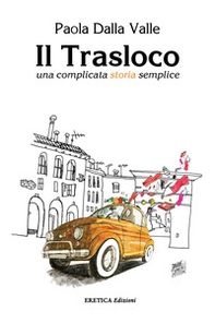 Il trasloco. Una complicata storia semplice - Librerie.coop