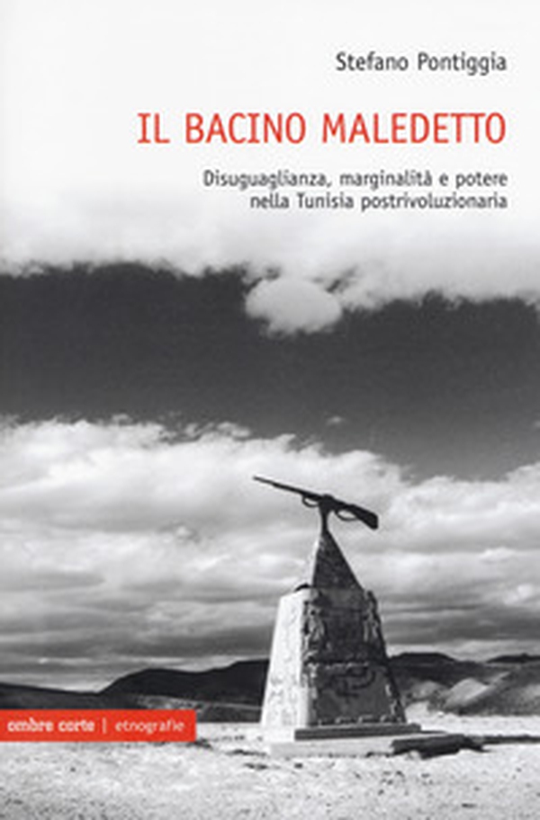 Il bacino maledetto. Disuguaglianza, marginalità e potere nella Tunisia postrivoluzionaria - Librerie.coop Il bacino maledetto. Disuguaglianza, marginalità e potere nella Tunisia postrivoluzionaria - Librerie.coop