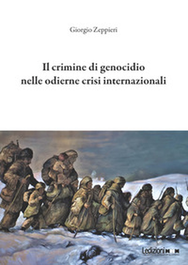 Il crimine di genocidio nelle odierne crisi internazionali - Librerie.coop Il crimine di genocidio nelle odierne crisi internazionali - Librerie.coop