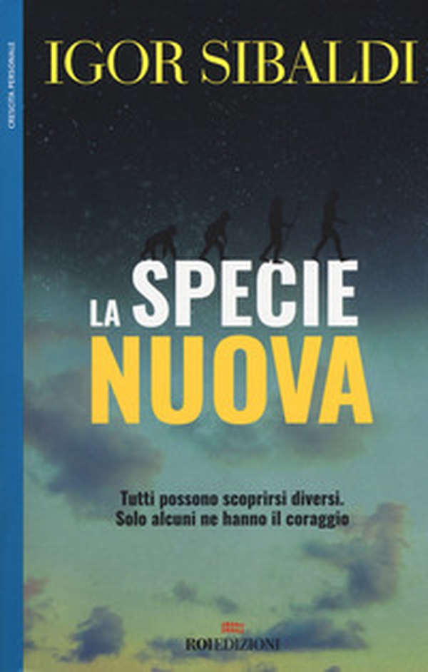 La specie nuova. Tutti possono scoprirsi diversi. Solo alcuni ne hanno il coraggio - Librerie.coop La specie nuova. Tutti possono scoprirsi diversi. Solo alcuni ne hanno il coraggio - Librerie.coop