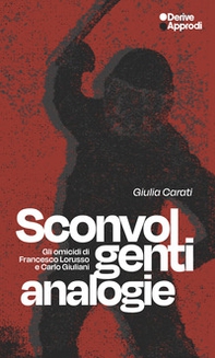 Sconvolgenti analogie. Gli omicidi di Francesco Lorusso e Carlo Giuliani - Librerie.coop
