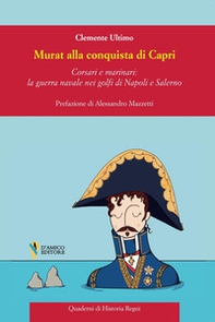 Murat alla conquista di Capri. Corsari e marinai: la guerra navale nei golfi di Napoli e Salerno - Librerie.coop