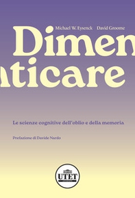 Dimenticare. Le scienze cognitive dell'oblio e della memoria - Librerie.coop