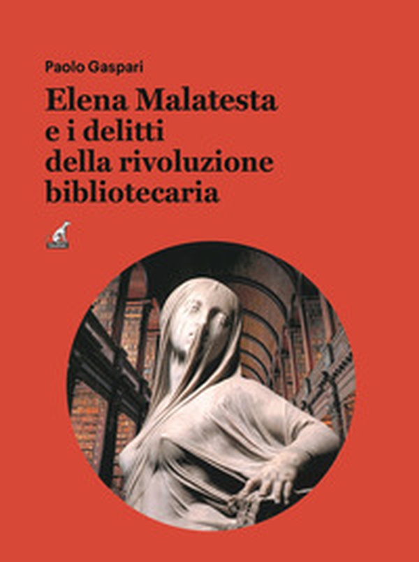 Elena Malatesta e i delitti della rivoluzione bibliotecaria - Librerie.coop Elena Malatesta e i delitti della rivoluzione bibliotecaria - Librerie.coop