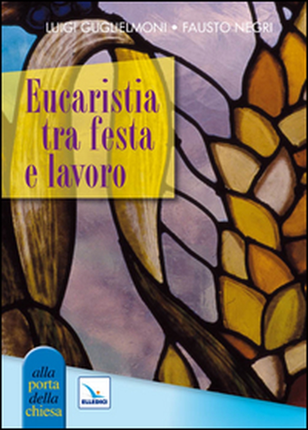 Eucaristia tra festa e lavoro - Librerie.coop Eucaristia tra festa e lavoro - Librerie.coop