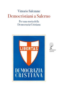 Democristiani a Salerno. Per una storia della Democrazia Cristiana - Librerie.coop Democristiani a Salerno. Per una storia della Democrazia Cristiana - Librerie.coop